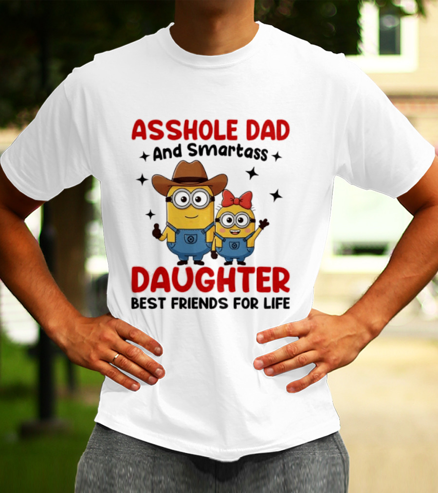 Minions Asshole Dad And Smartass Daughter Best Friends For Life T-Shirt