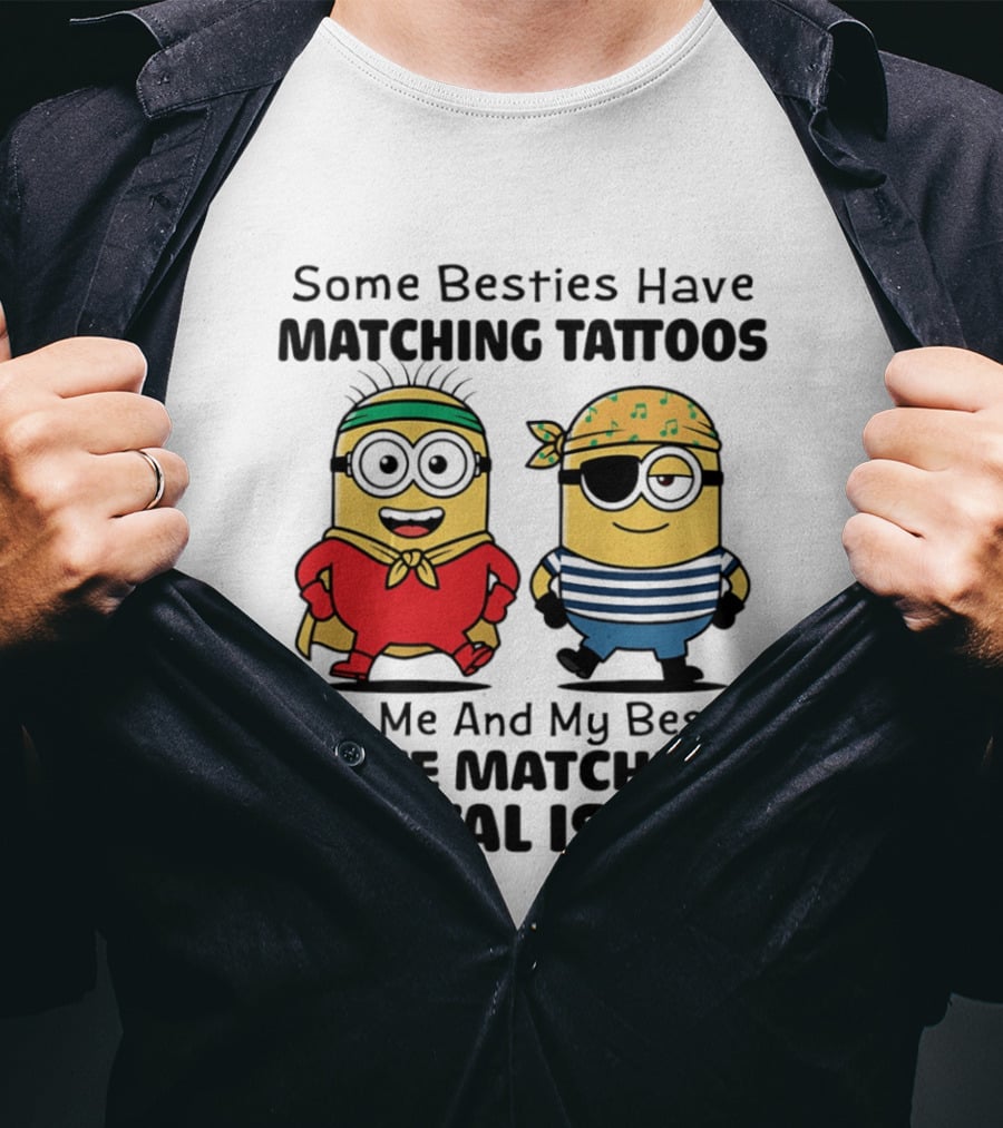 Some Besties Have Matching Tattoos But Me And My Bestie Have Matching Mental Issues Minions T-Shirt