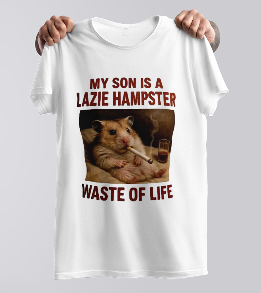 My Son Is A Lazie Hampster Waste Of Life Smoking Hamster With Drink T-Shirt