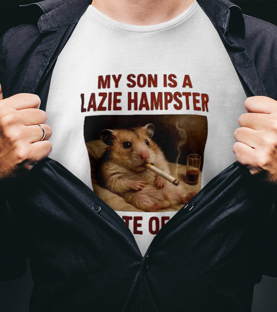My Son Is A Lazie Hampster Waste Of Life Smoking Hamster With Drink T-Shirt