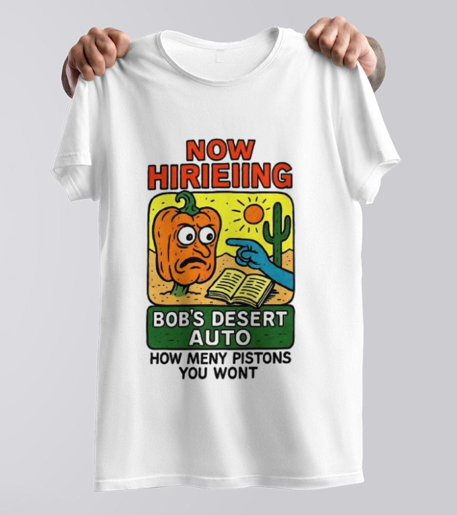 Now Hiring Bob's Desert Auto How Many Pistons You Want T-Shirt