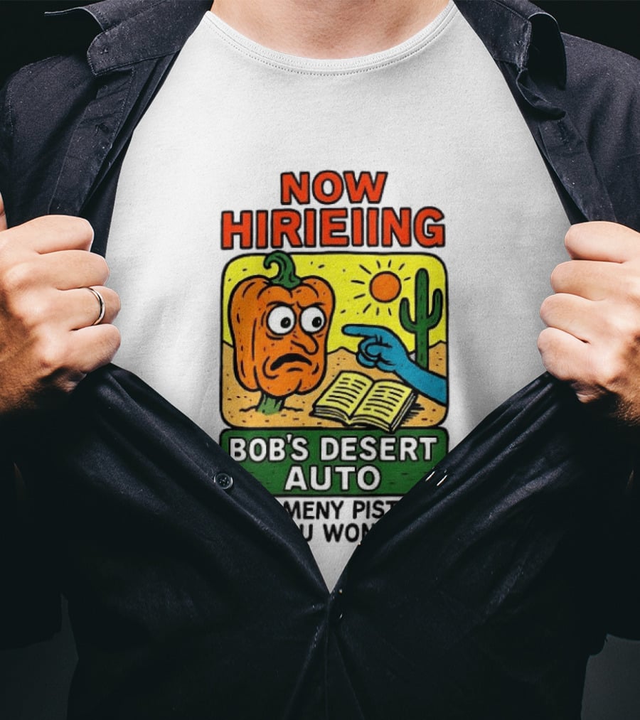 Now Hiring Bob's Desert Auto How Many Pistons You Want T-Shirt