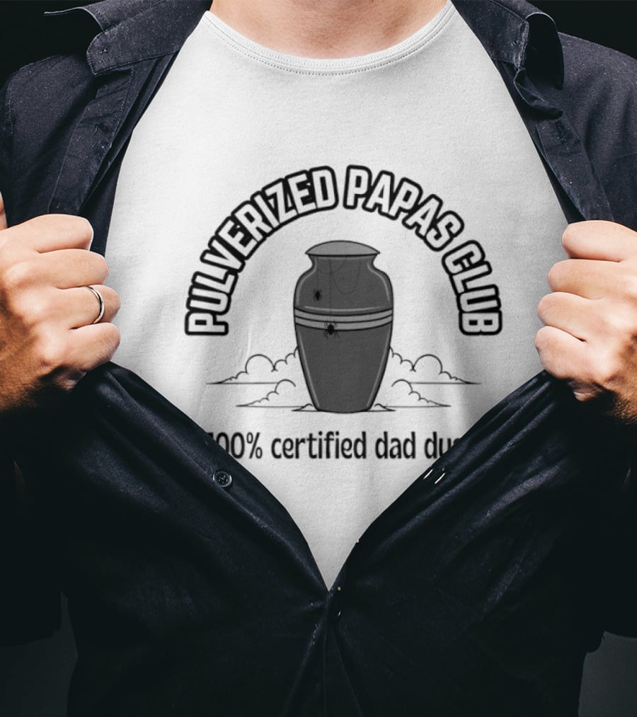 Pulverized Papas Club 100% Certified Dad Dust T-Shirt