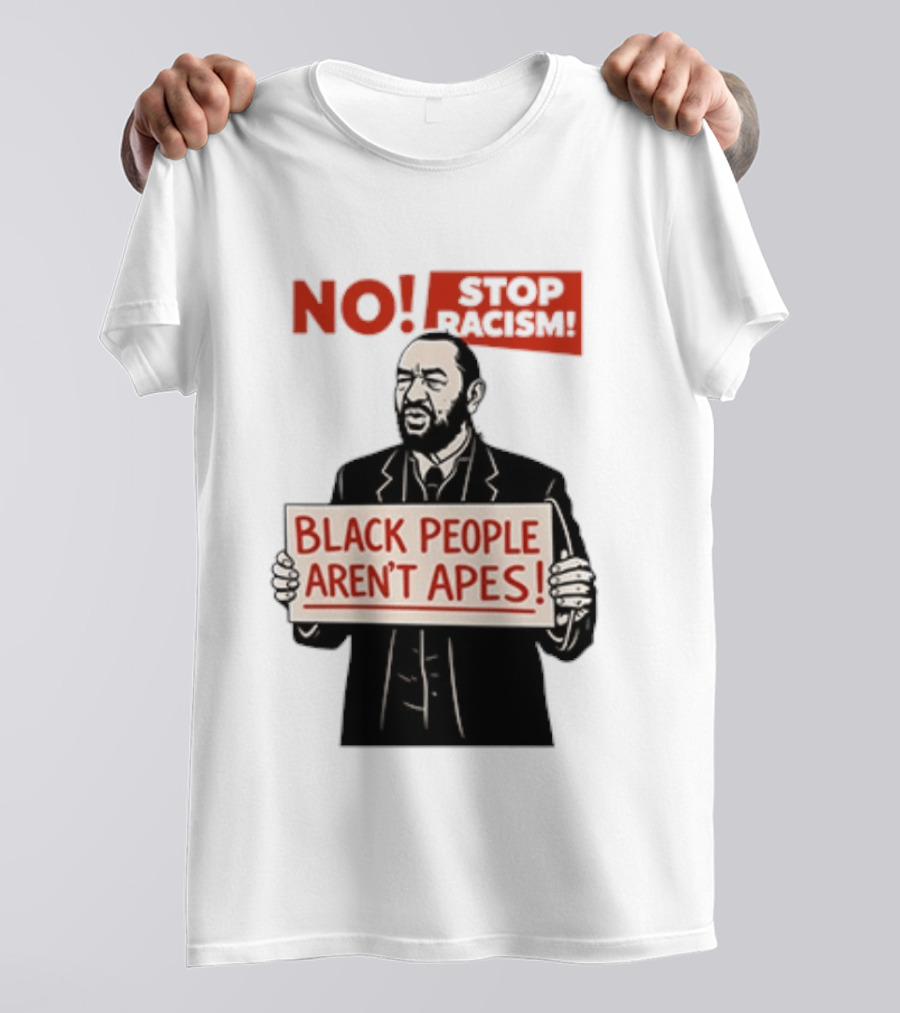 STOP Racism NO Black People Aren't Apes T-Shirt
