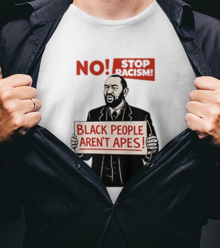STOP Racism NO Black People Aren't Apes T-Shirt