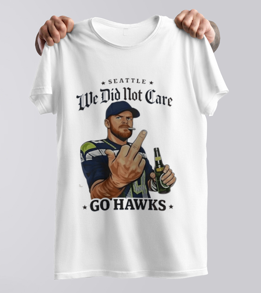 Seattle We Did Not Care Go Hawks Middle Finger Beer Smoking T-Shirt