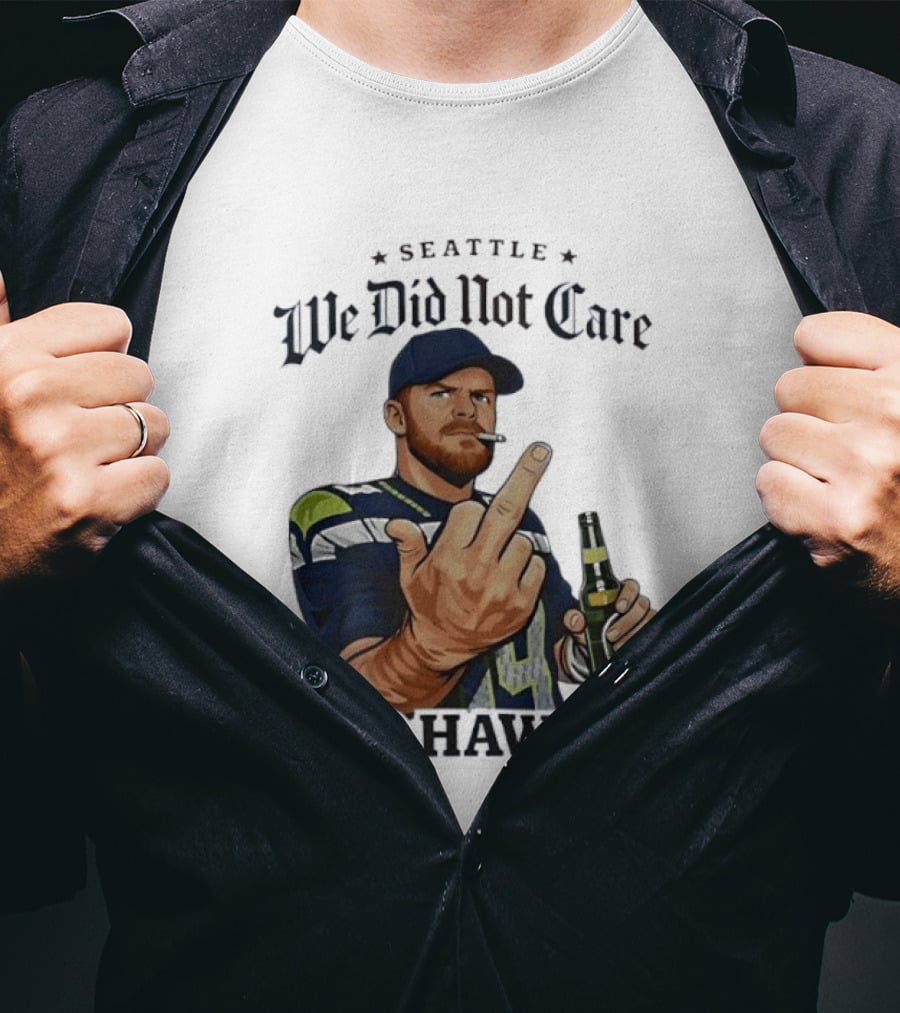 Seattle We Did Not Care Go Hawks Middle Finger Beer Smoking T-Shirt