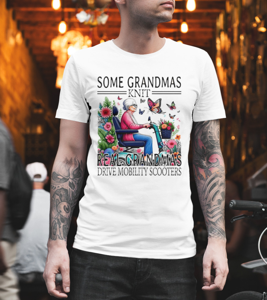 Some Grandmas Knit Real Grandmas Drive Mobility Scooters Flowers Butterflies T-Shirt