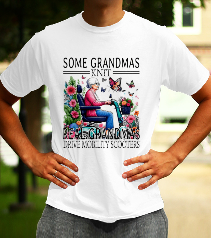 Some Grandmas Knit Real Grandmas Drive Mobility Scooters Flowers Butterflies T-Shirt