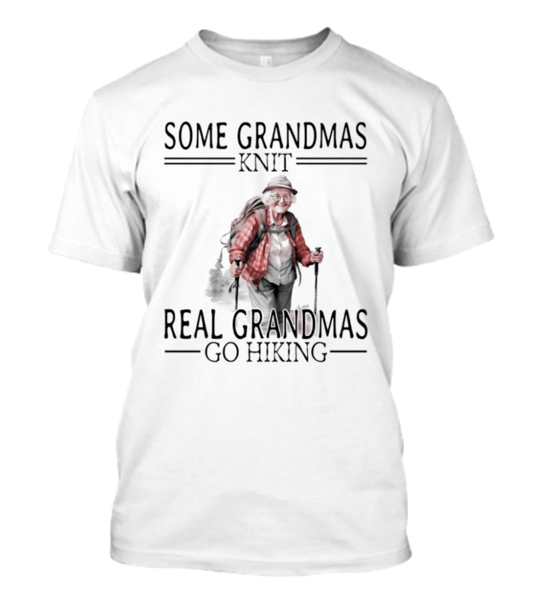 Some Grandmas Knit Real Grandmas Go Hiking Pleasures Of Old Age T-Shirt