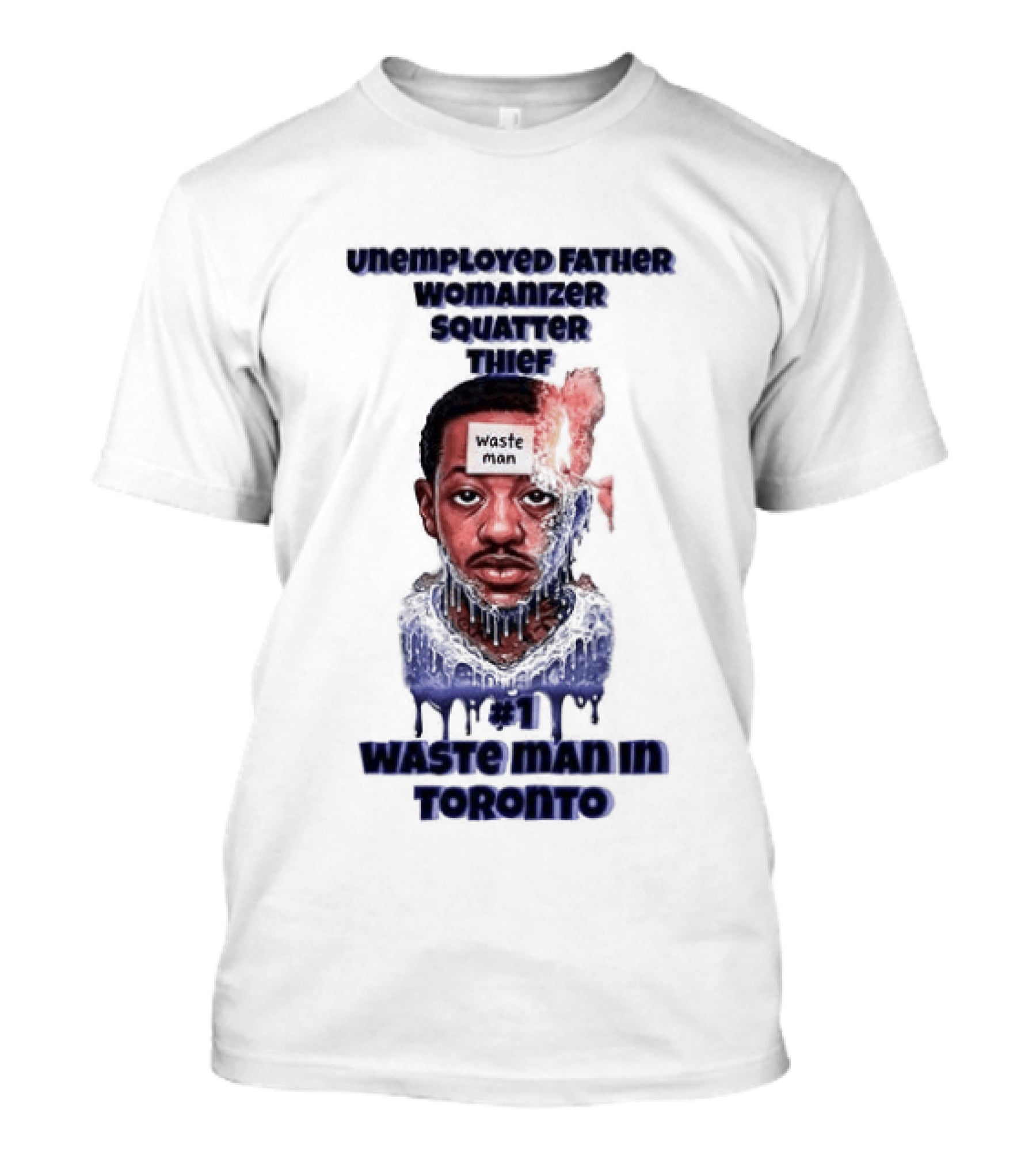 Unemployed Father Womanizer Squatter Thief Waste Yute Toronto T-Shirt