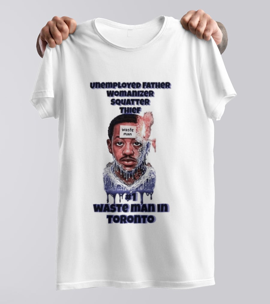 Unemployed Father Womanizer Squatter Thief Waste Yute Toronto T-Shirt