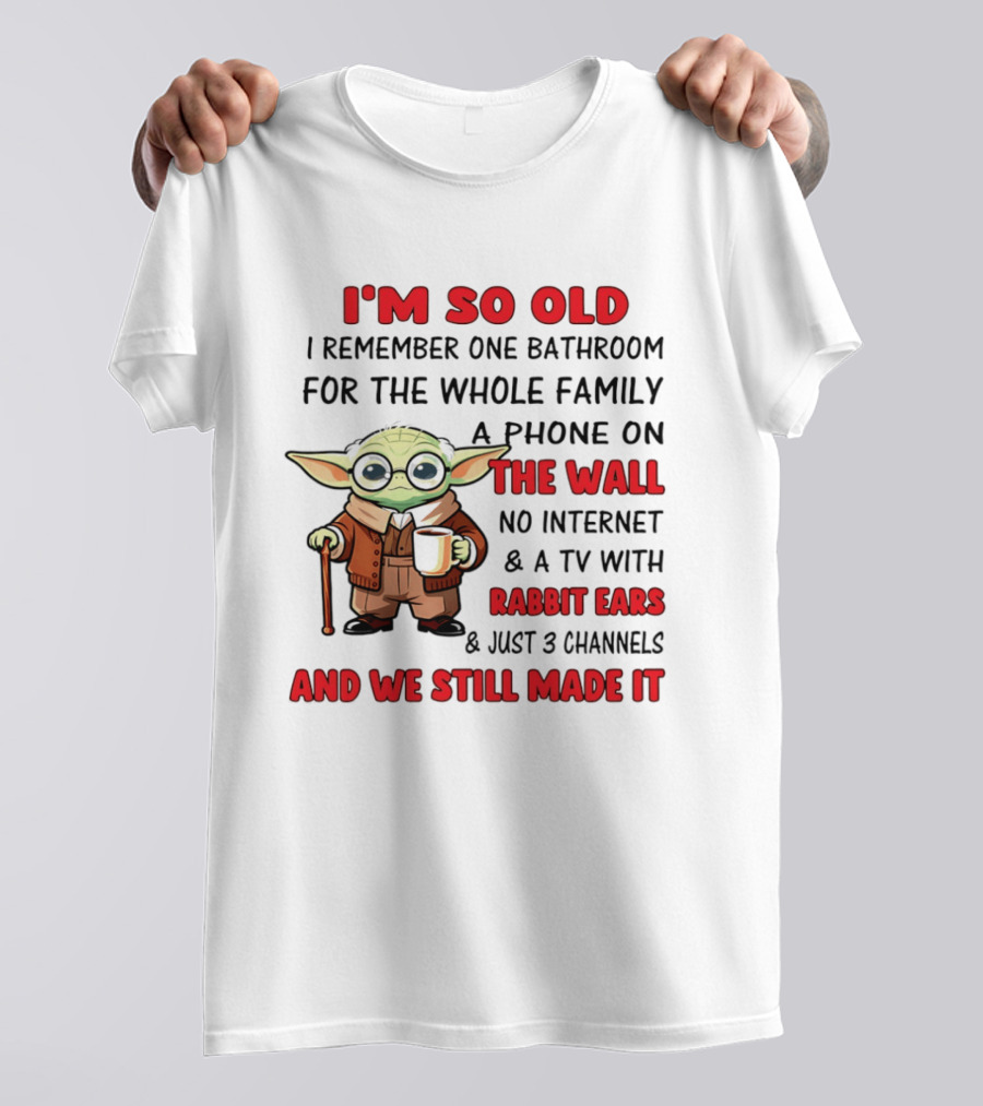 I'm So Old Yoda I Remember One Bathroom Phone On The Wall No Internet TV Rabbit Ears 3 Channels T-Shirt