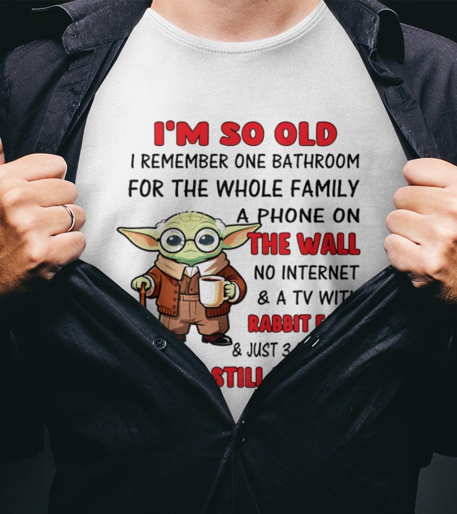 I'm So Old Yoda I Remember One Bathroom Phone On The Wall No Internet TV Rabbit Ears 3 Channels T-Shirt