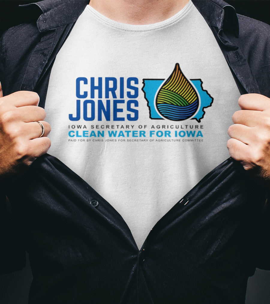 Chris Jones Iowa Secretary Of Agriculture Clean Water For Iowa Paid For By Chris Jones For Secretary Of Agriculture Committee T-Shirt