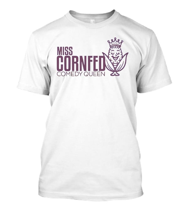 Miss Cornfed Comedy Queen Crowning Corn T-Shirt