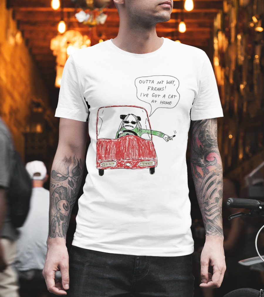 Outta My Way Freaks Car Illustration I've Got A Cat At Home T-Shirt