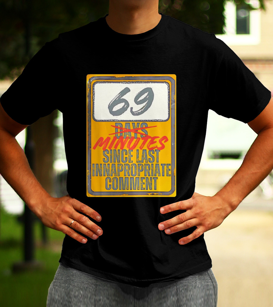 69 Minutes Since Last Inappropriate Comment T-Shirt