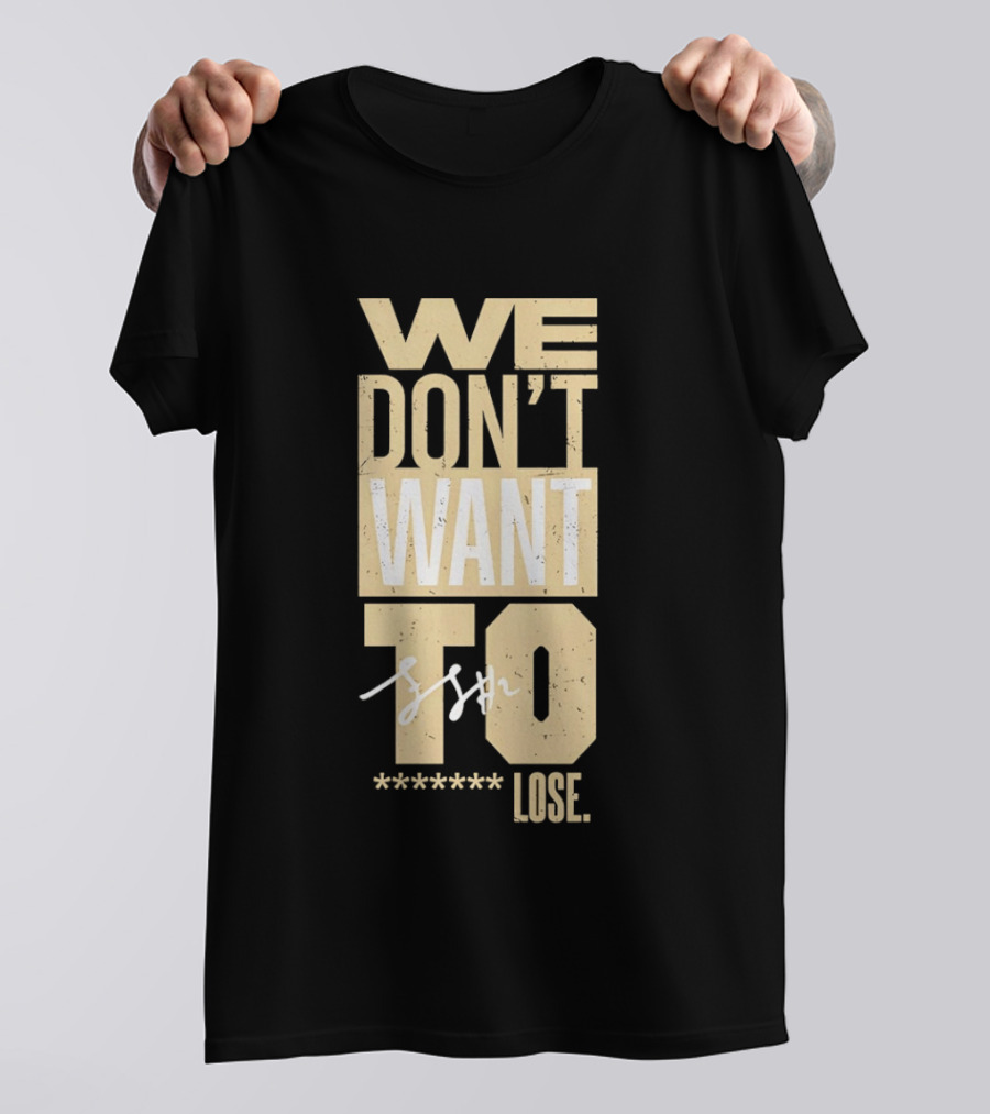 We Don't Want To Lose Purdue Fletcher Loyer Basketball T-Shirt