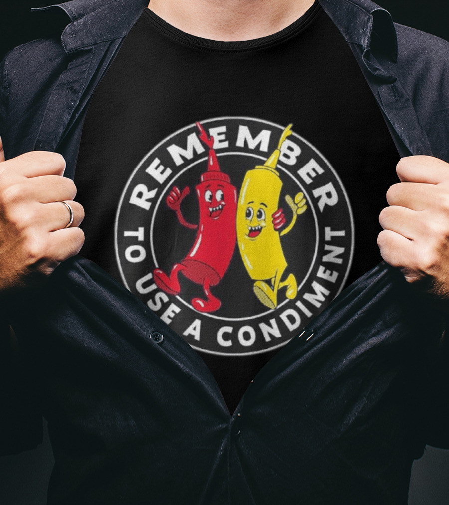 Remember To Use A Condiment Ketchup Mustard Circle T-Shirt