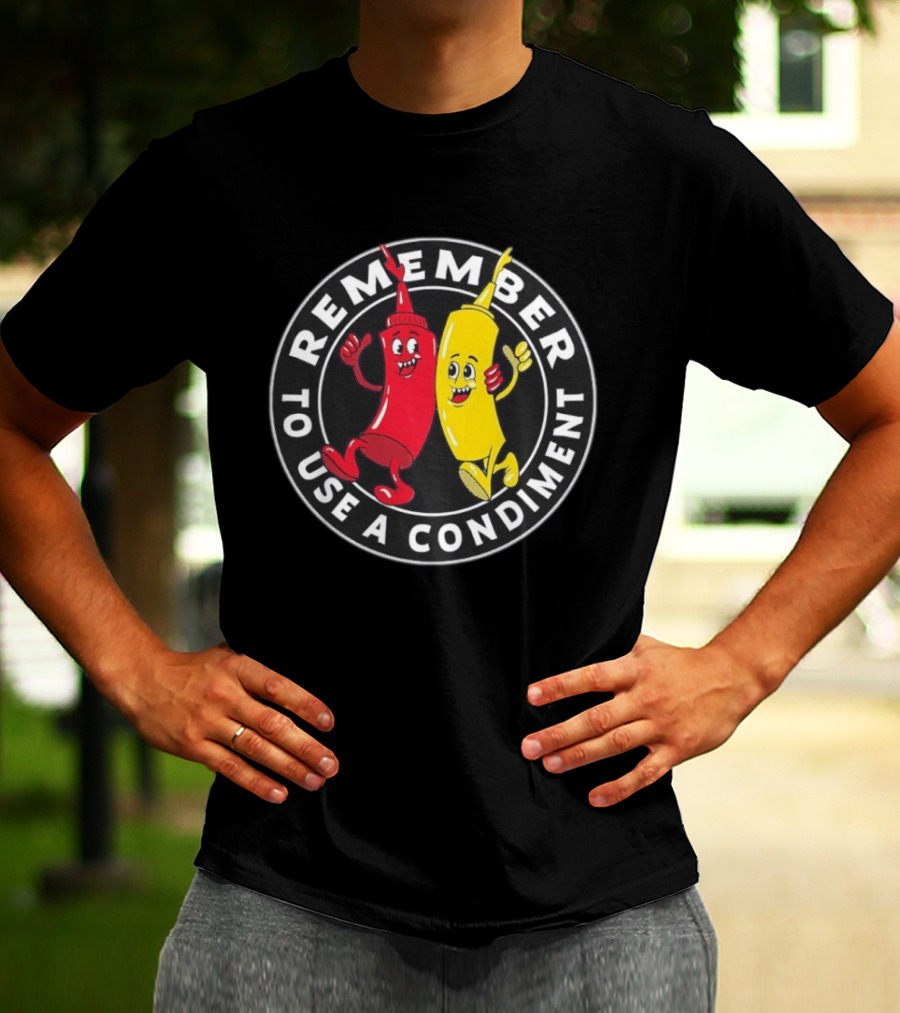 Remember To Use A Condiment Ketchup Mustard Circle T-Shirt