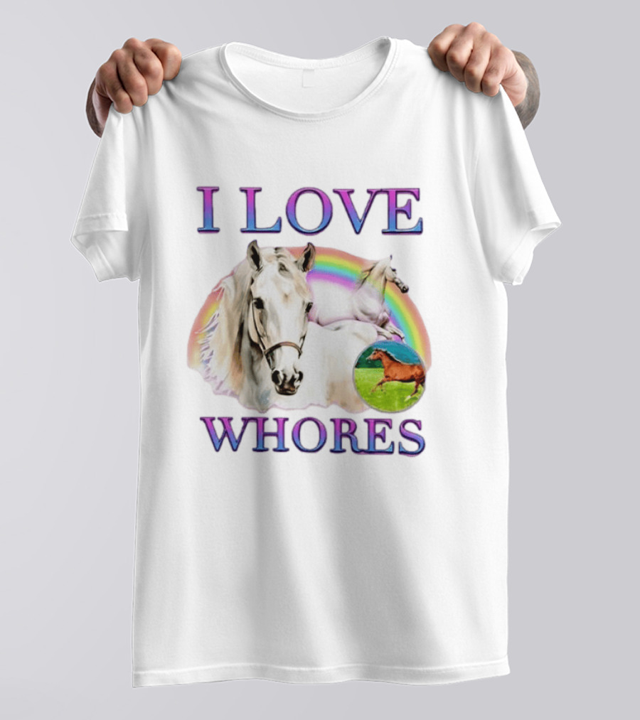 I Love Whores I Love Horses Rainbow White Horse T-Shirt