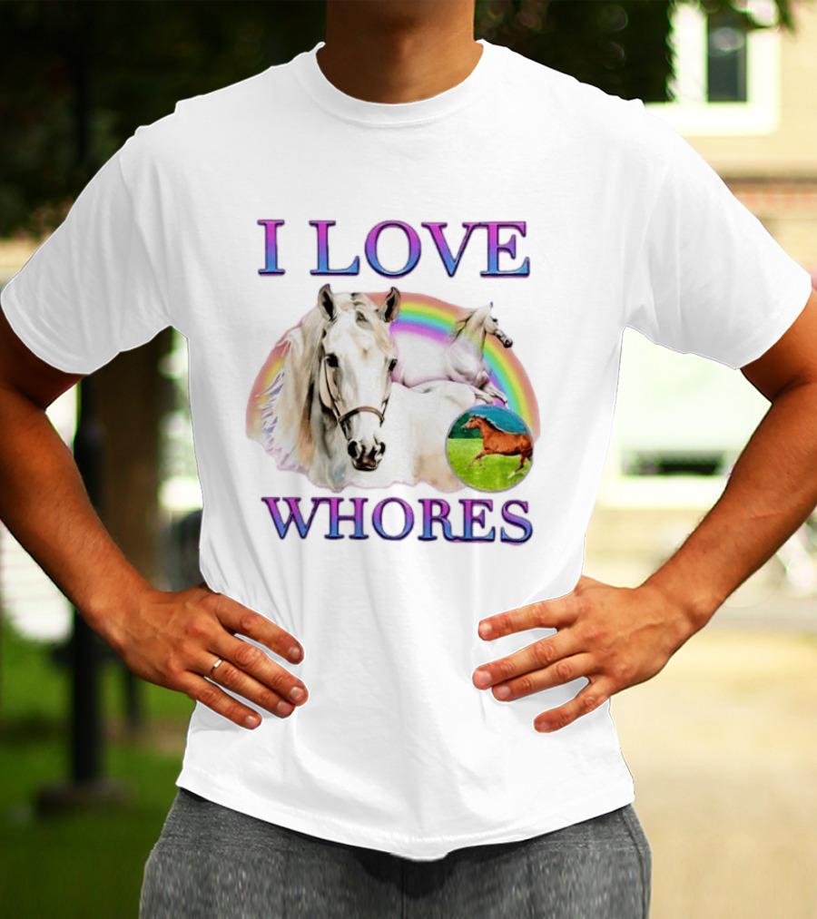 I Love Whores I Love Horses Rainbow White Horse T-Shirt