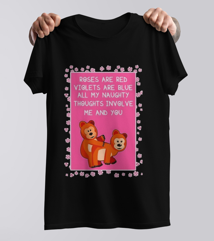 Roses Are Red Violets Are Blue Naughty Thoughts With Cute Bears T-Shirt