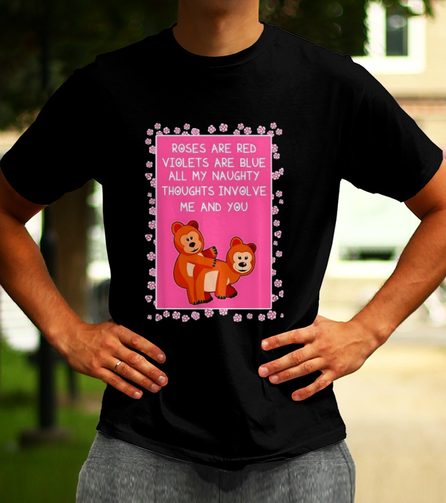 Roses Are Red Violets Are Blue Naughty Thoughts With Cute Bears T-Shirt