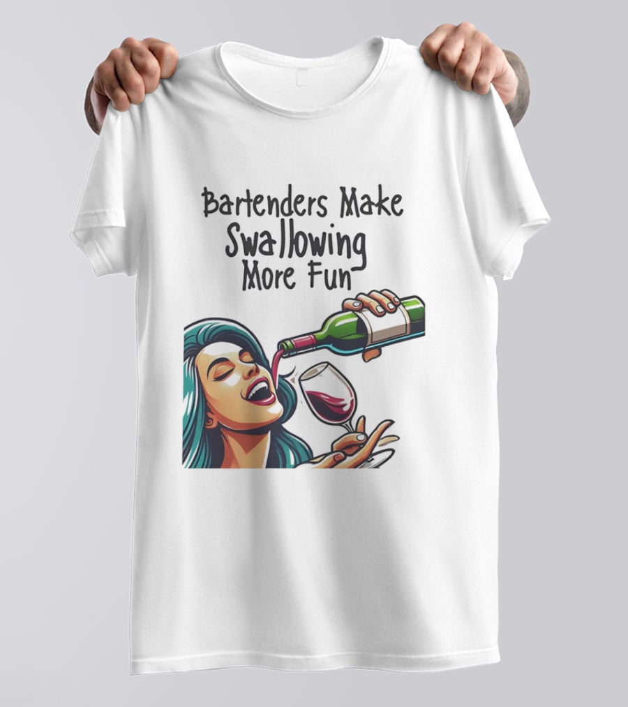 Bartenders Make Swallowing More Fun Wine Drinking T-Shirt
