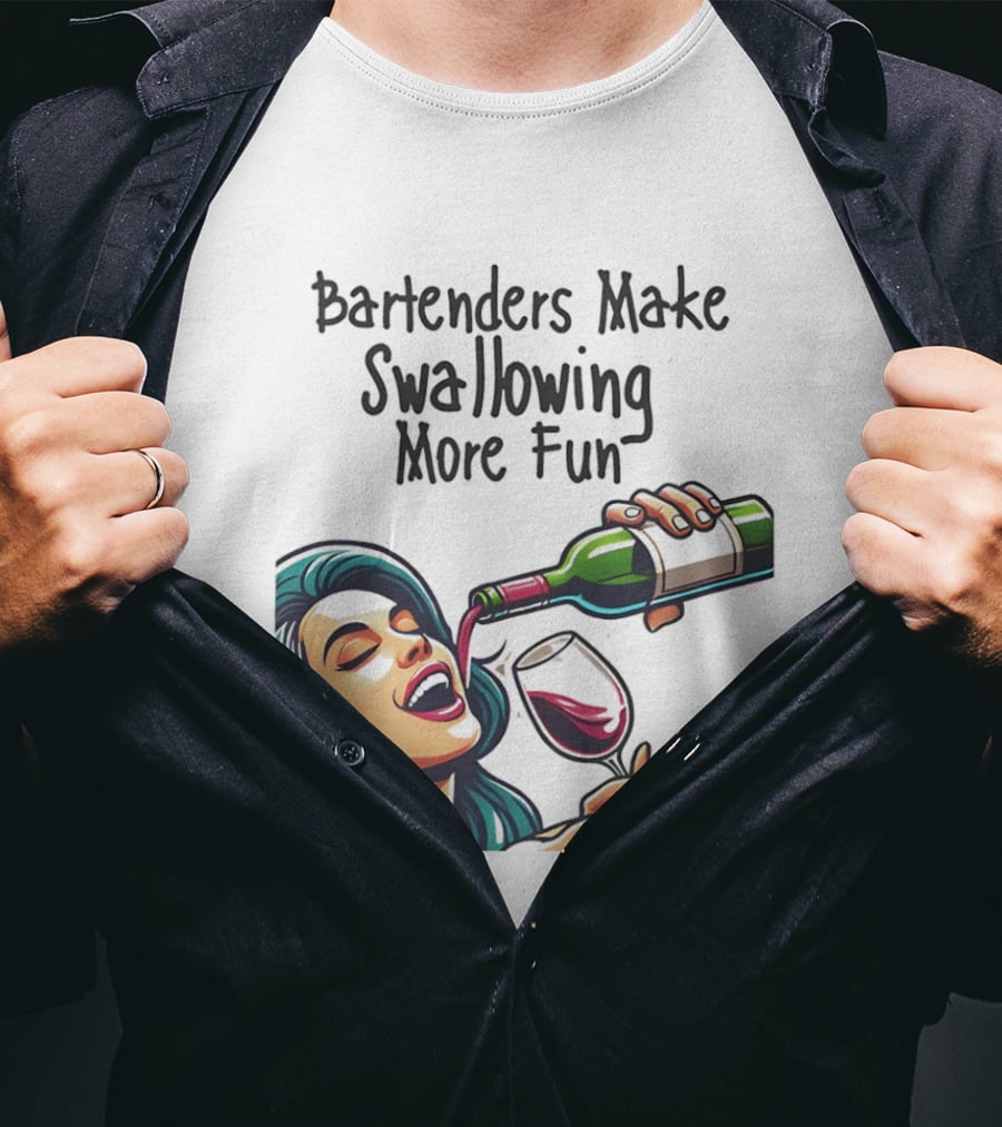 Bartenders Make Swallowing More Fun Wine Drinking T-Shirt
