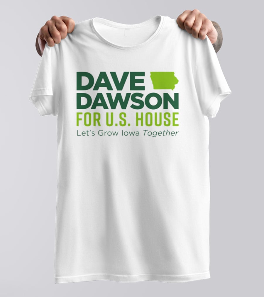 Dave Dawson For U.S. House Let's Grow Iowa Together T-Shirt