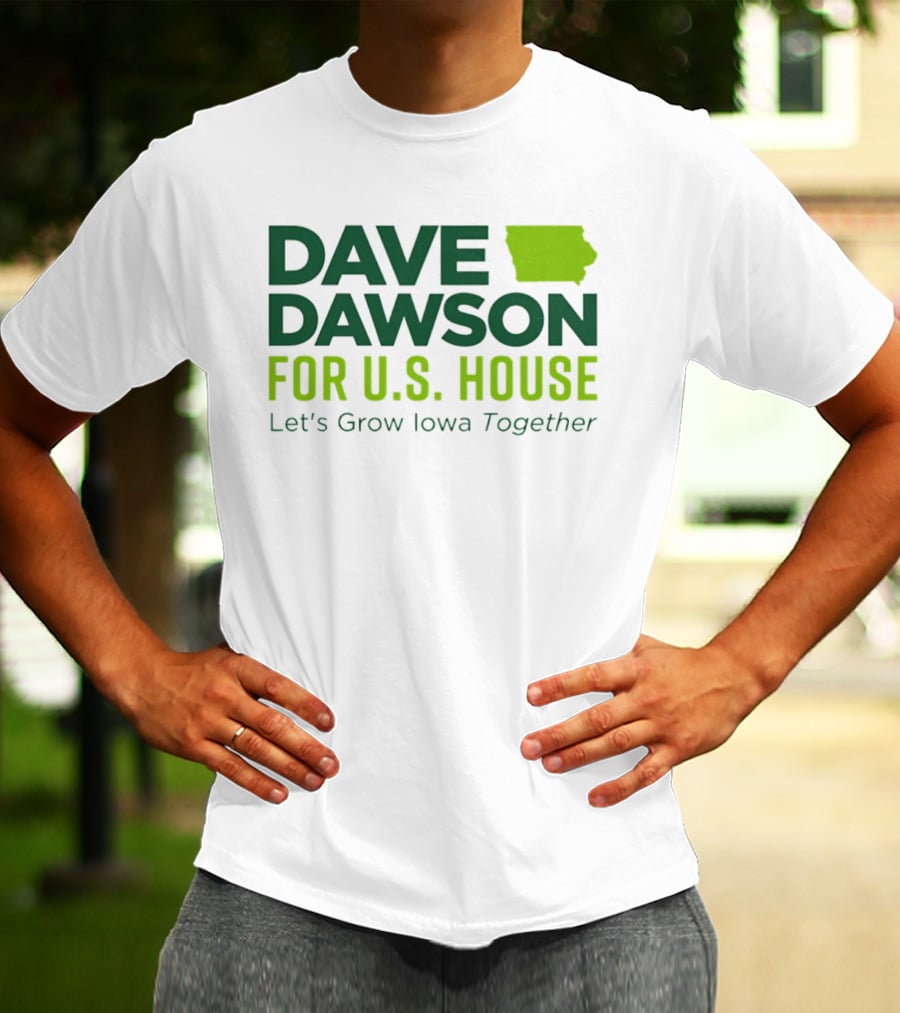 Dave Dawson For U.S. House Let's Grow Iowa Together T-Shirt