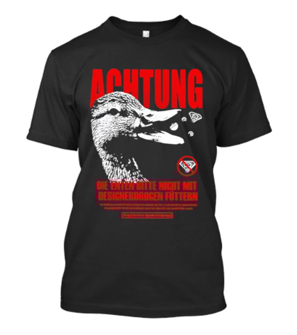 Achtung Die Enten Bitte Nicht Mit Designerdrogen Füttern T-Shirt