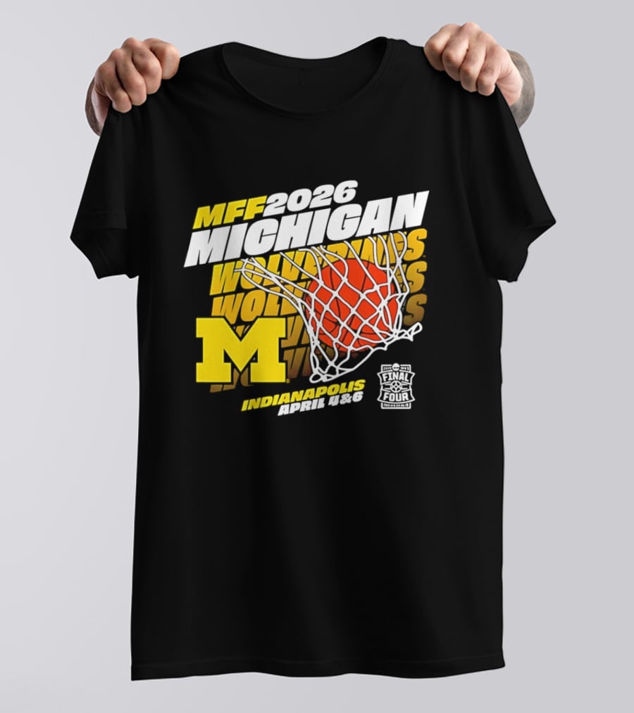 2026 Michigan Wolverines Basketball MFF Final Four Indianapolis March 1 3 T-Shirt