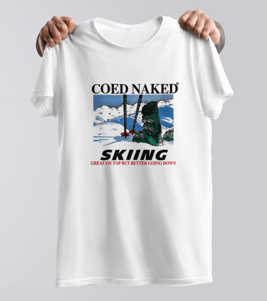 Coed Naked Skiing Great On Top Better Going Down T-Shirt