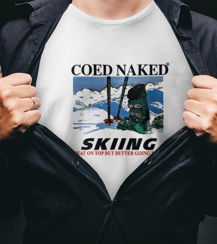 Coed Naked Skiing Great On Top Better Going Down T-Shirt