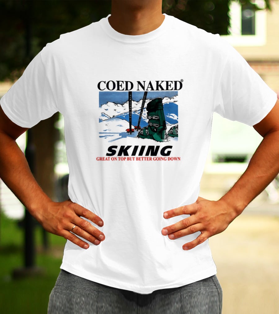 Coed Naked Skiing Great On Top Better Going Down T-Shirt