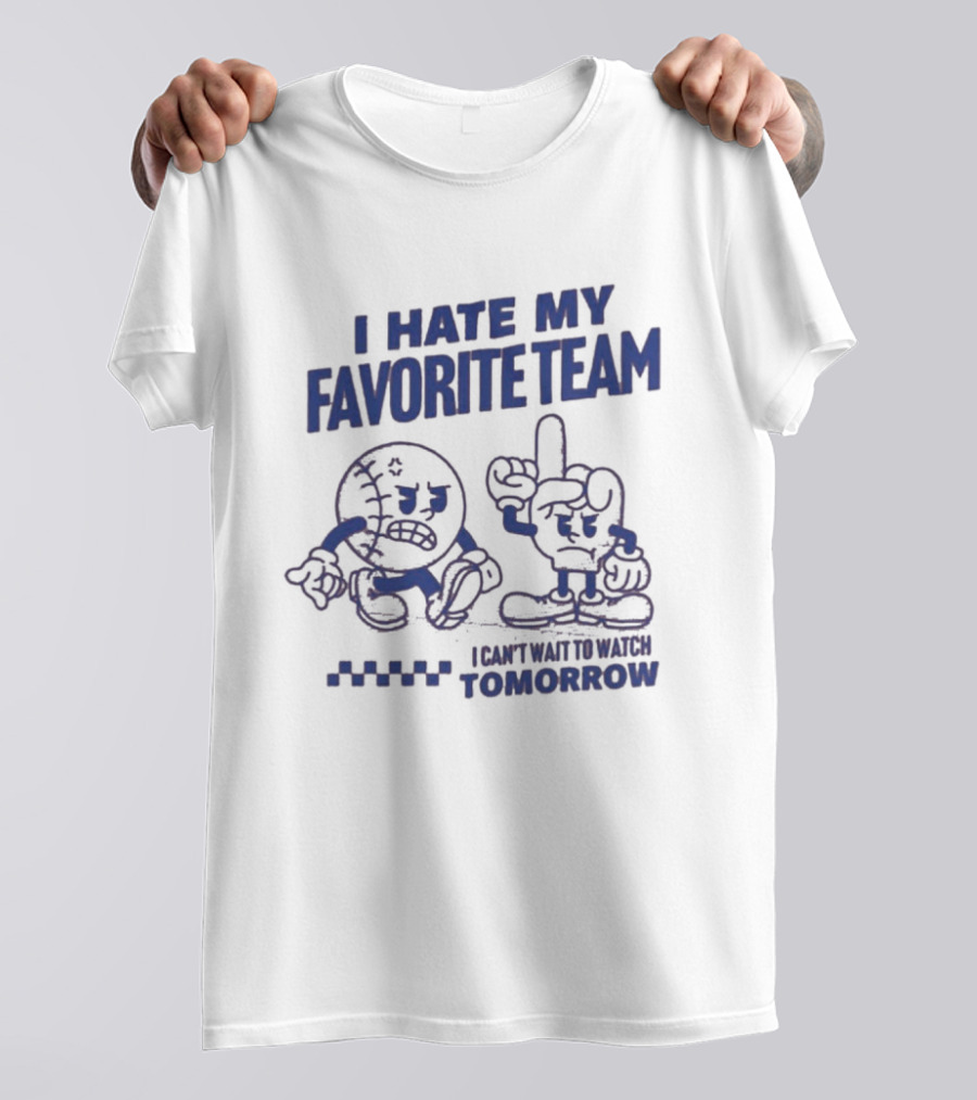 I Hate My Favorite Team Can't Wait To Tomorrow T-Shirt