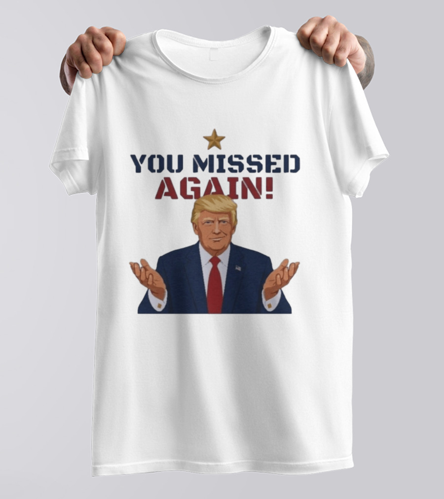 You Missed Again WHCD 2026 Presidential Response Trump Gesture T-Shirt