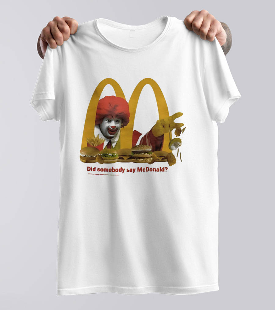 Ronald McDonald Did Somebody Say McDonald Burgers And Fries T-Shirt