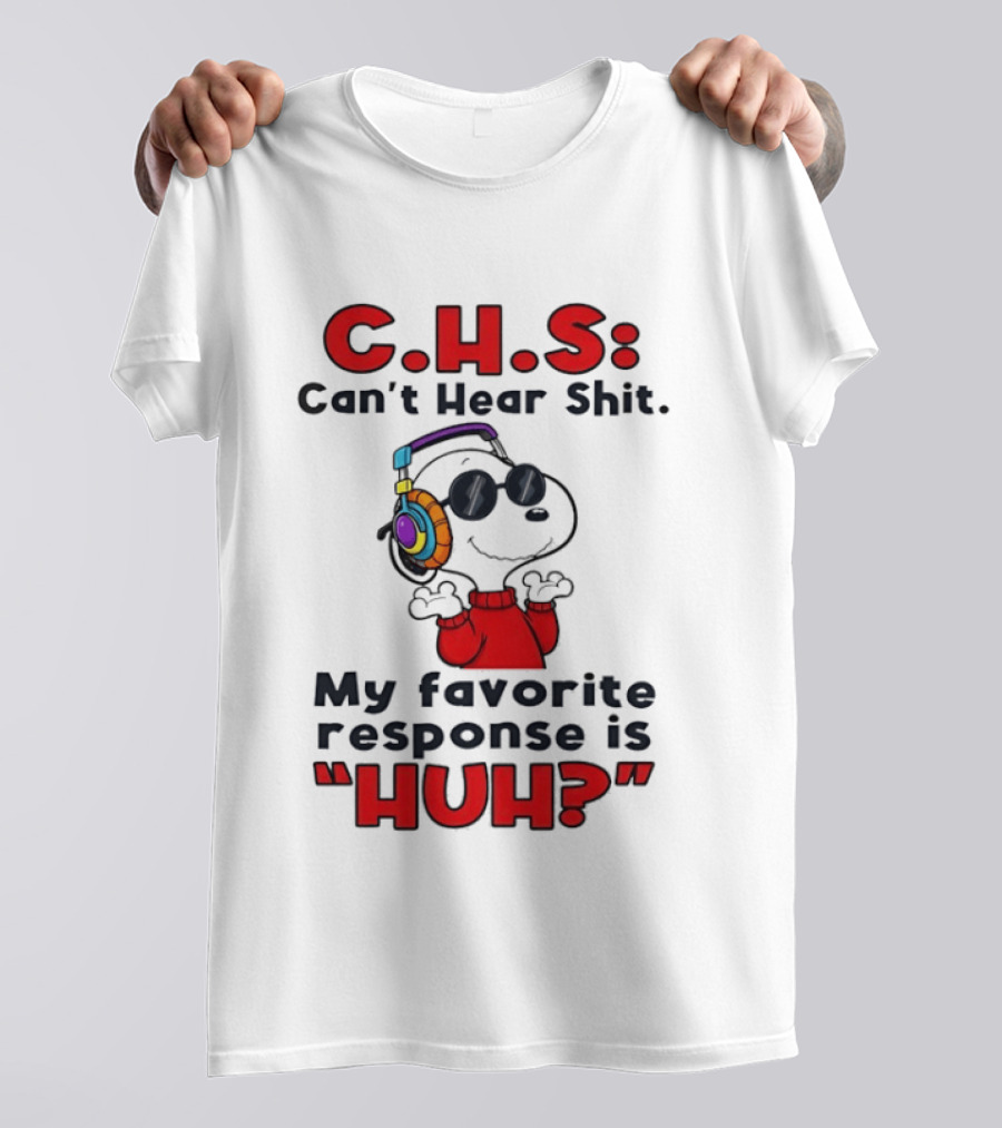 C.H.S Can't Hear Shit Snoopy Headphones My Favorite Response Is HUH T-Shirt