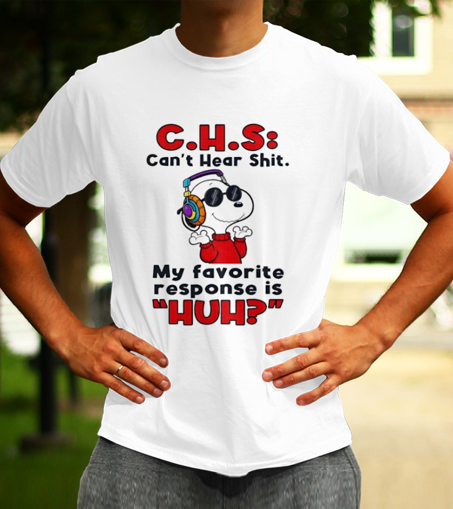 C.H.S Can't Hear Shit Snoopy Headphones My Favorite Response Is HUH T-Shirt