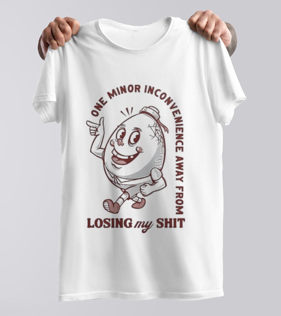 One Minor Inconvenience Away From Losing My Shit Cartoon T-Shirt