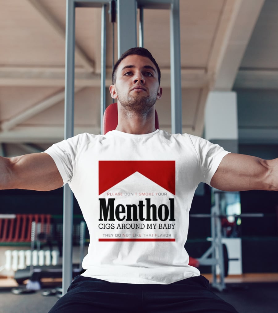 Please Don't Smoke Your Menthol Cigs Around My Baby They Do Not Like That Flavor T-Shirt