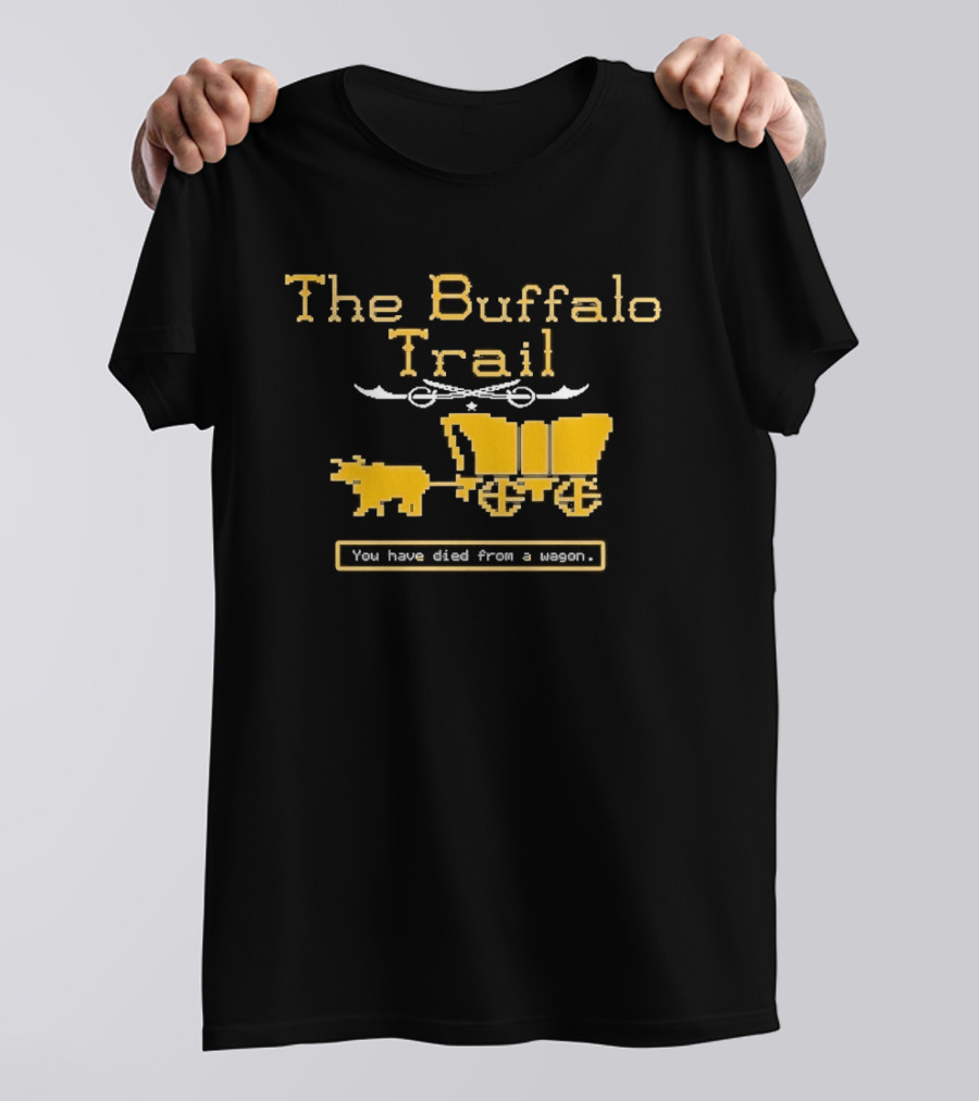Buffalo Sabres The Buffalo Trail You Have Died From A Wagon T-Shirt