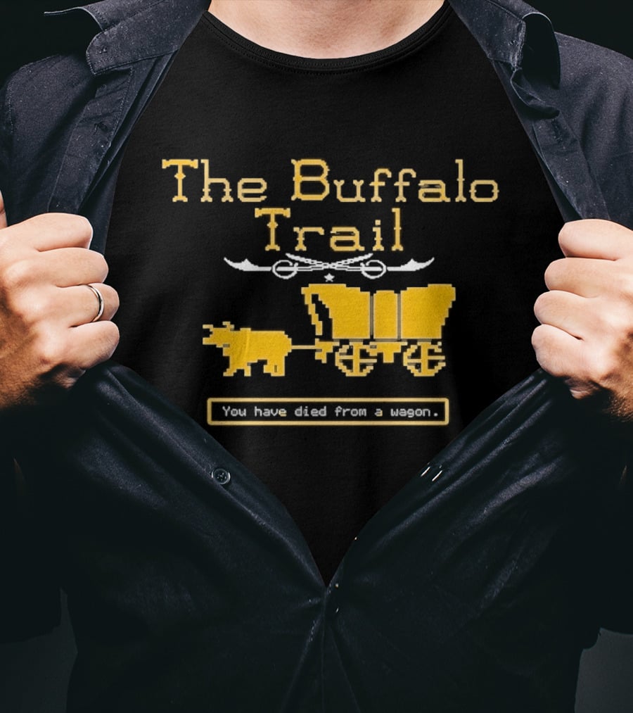 Buffalo Sabres The Buffalo Trail You Have Died From A Wagon T-Shirt