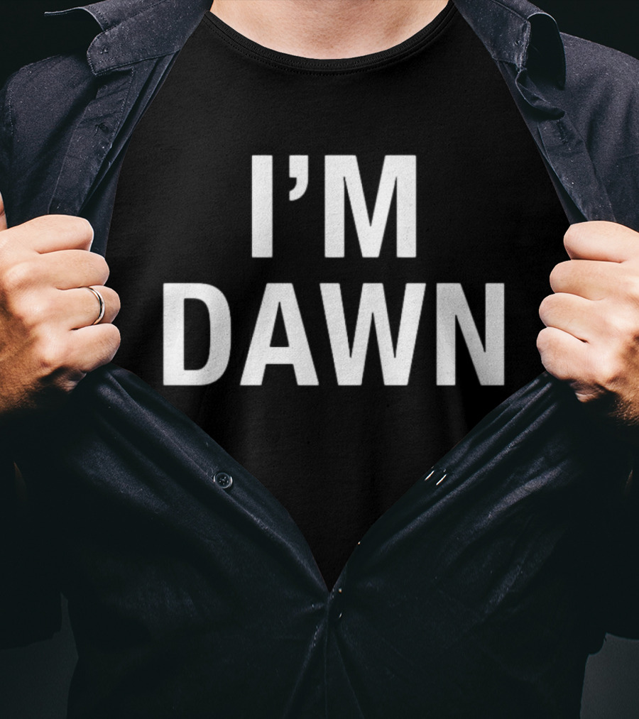 I'm Dawn T-Shirt