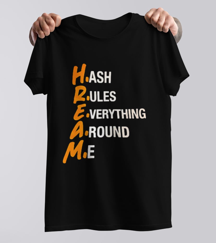 HREAM Hash Rules Everything Around Me T-Shirt