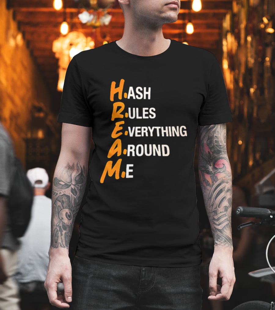 HREAM Hash Rules Everything Around Me T-Shirt